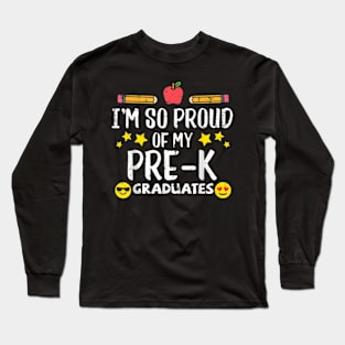 Im So Proud Of My Pre K Graduates Last Day School Teacher Long Sleeve T-Shirt